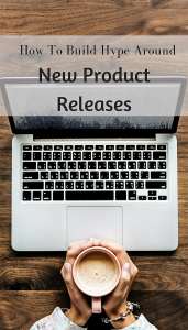 Building Hype Around Your New Product Releases